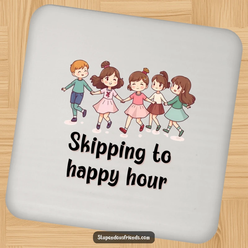 Funny drink coaster showing friends holding hands and skipping in a circle, perfect for adding communal humor to drink protection.