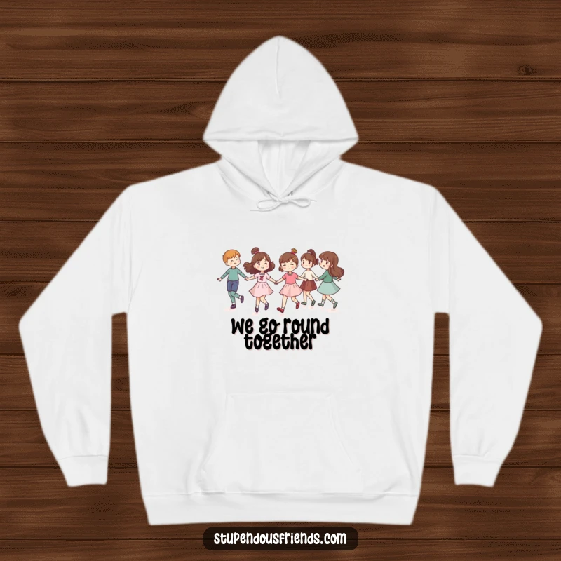 Funny hoodie featuring a group of friends holding hands and skipping in a circle, offering cozy comfort and humorous friendship vibes.